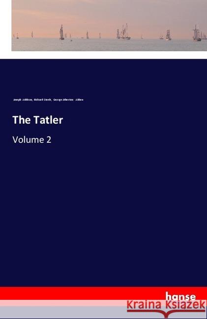 The Tatler : Volume 2 Addison, Joseph; Steele, Richard; Aitken, George Atherton 9783337547943 Hansebooks