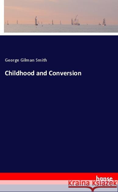 Childhood and Conversion Smith, George Gilman 9783337616151 Hansebooks