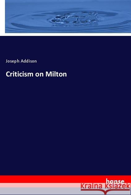 Criticism on Milton Addison, Joseph 9783337677602 Hansebooks