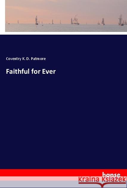 Faithful for Ever Patmore, Coventry K. D. 9783337760533 Hansebooks