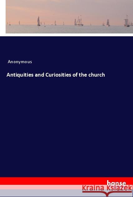 Antiquities and Curiosities of the church Anonymous, 9783337765699 Hansebooks