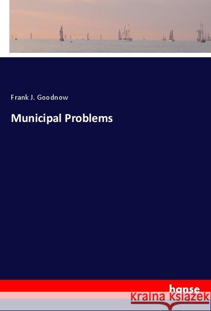 Municipal Problems Goodnow, Frank J. 9783337830397