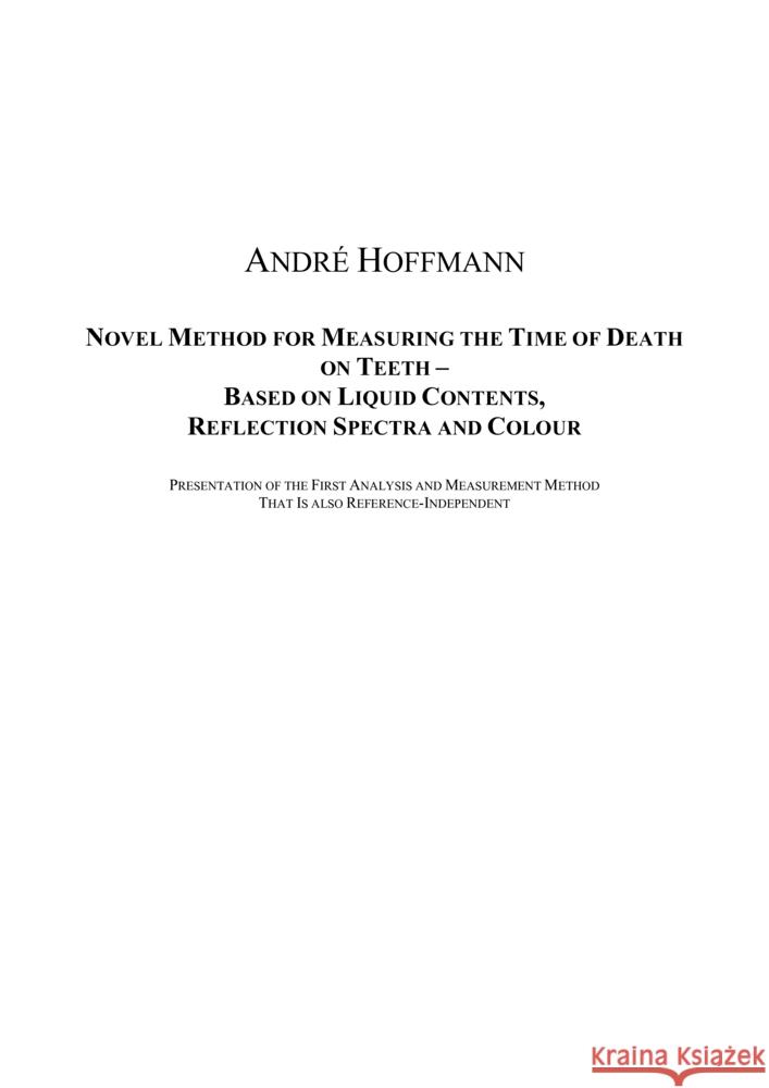 Novel Method for Measuring the Time of Death on Teeth - Based on Liquid Contents, Reflection Spectra and Colour Hoffmann, André 9783340000374