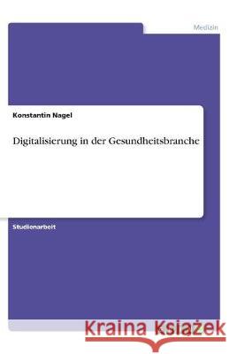 Digitalisierung in der Gesundheitsbranche Konstantin Nagel 9783346008541 Grin Verlag