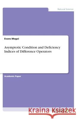 Asymptotic Condition and Deficiency Indices of Difference Operators Evans Mogoi 9783346011312