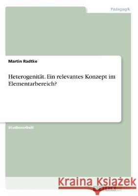 Heterogenität. Ein relevantes Konzept im Elementarbereich? Martin Radtke 9783346013767