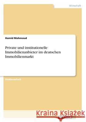 Private und institutionelle Immobilienanbieter im deutschen Immobilienmarkt Hamid Mahmoud 9783346024442 Grin Verlag