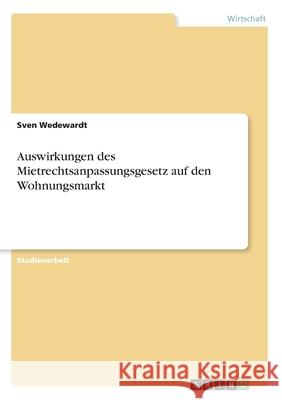 Auswirkungen des Mietrechtsanpassungsgesetz auf den Wohnungsmarkt Sven Wedewardt 9783346033796