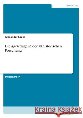Die Agrarfrage in der althistorischen Forschung Alexander Lauer 9783346051462 Grin Verlag