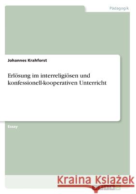 Erlösung im interreligiösen und konfessionell-kooperativen Unterricht Johannes Krahforst 9783346055255 Grin Verlag