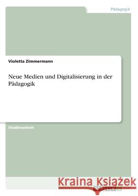 Neue Medien und Digitalisierung in der Pädagogik Violetta Zimmermann 9783346058263