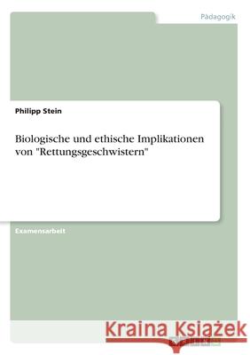 Biologische und ethische Implikationen von Rettungsgeschwistern Stein, Philipp 9783346058775