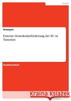 Externe Demokratieförderung der EU in Tunesien Anonym 9783346059475 Grin Verlag