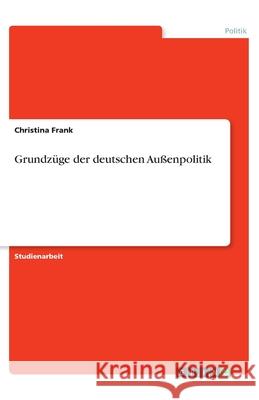 Grundzüge der deutschen Außenpolitik Christina Frank 9783346060389 Grin Verlag