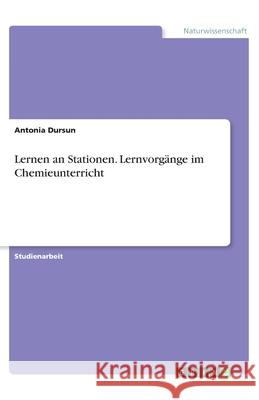 Lernen an Stationen. Lernvorgänge im Chemieunterricht Antonia Dursun 9783346060594