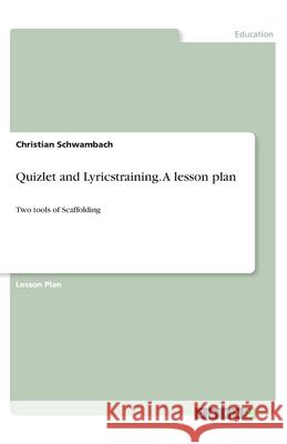 Quizlet and Lyricstraining. A lesson plan: Two tools of Scaffolding Schwambach, Christian 9783346073563 Grin Verlag