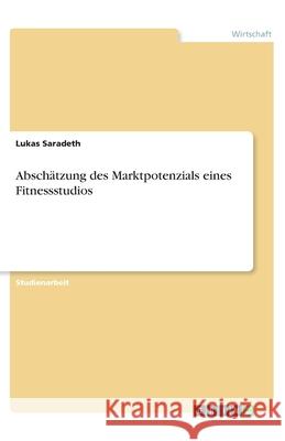 Abschätzung des Marktpotenzials eines Fitnessstudios Lukas Saradeth 9783346076526 Grin Verlag