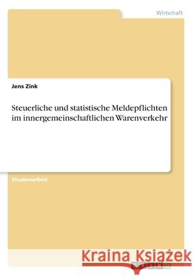 Steuerliche und statistische Meldepflichten im innergemeinschaftlichen Warenverkehr Jens Zink 9783346077486 Grin Verlag