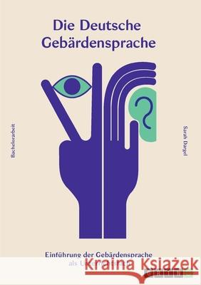 Die deutsche Gebärdensprache: Einführung der Gebärdensprache als Unterrichtsfach in Schulen Dargel, Sarah 9783346081186 Grin Verlag