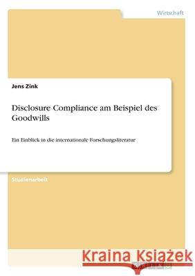 Disclosure Compliance am Beispiel des Goodwills: Ein Einblick in die internationale Forschungsliteratur Zink, Jens 9783346082435 Grin Verlag