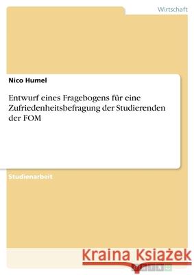Entwurf eines Fragebogens für eine Zufriedenheitsbefragung der Studierenden der FOM Nico Humel 9783346085252 Grin Verlag