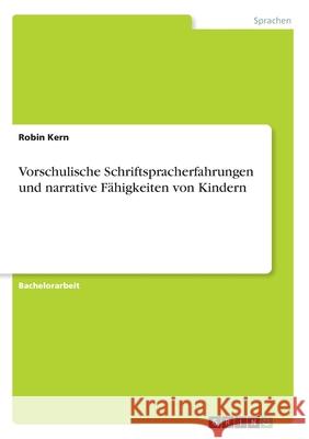 Vorschulische Schriftspracherfahrungen und narrative Fähigkeiten von Kindern Robin Kern 9783346085771 Grin Verlag