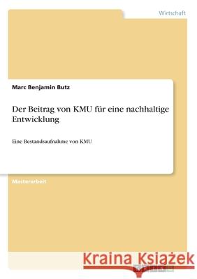 Der Beitrag von KMU für eine nachhaltige Entwicklung: Eine Bestandsaufnahme von KMU Butz, Marc Benjamin 9783346087256 Grin Verlag