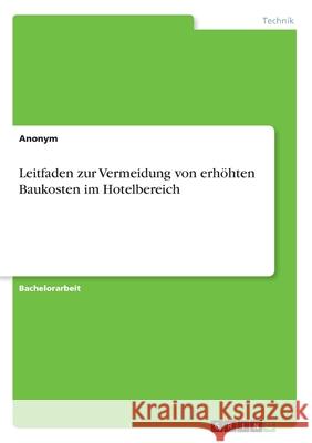 Leitfaden zur Vermeidung von erhöhten Baukosten im Hotelbereich Anonym 9783346091802 Grin Verlag