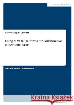 Using MMOL Platforms for collaborative educational tasks Lorenzo, Carlos-Miguel 9783346095572