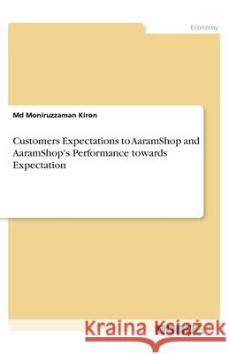 Customers Expectations to AaramShop and AaramShop's Performance towards Expectation MD Moniruzzaman Kiron 9783346096982