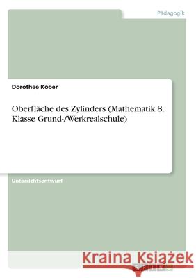 Oberfläche des Zylinders (Mathematik 8. Klasse Grund-/Werkrealschule) K 9783346097392 Grin Verlag