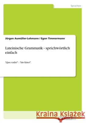 Lateinische Grammatik - sprichwörtlich einfach: Quo vadis? - Ins Kino! Aumüller-Lehmann, Jürgen 9783346100566