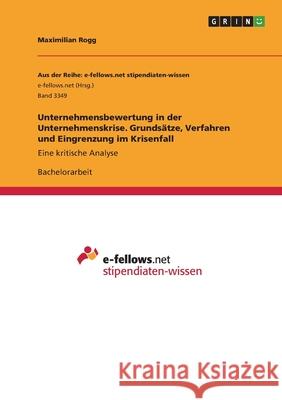 Unternehmensbewertung in der Unternehmenskrise. Grundsätze, Verfahren und Eingrenzung im Krisenfall: Eine kritische Analyse Rogg, Maximilian 9783346106575