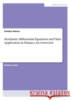 Stochastic Differential Equations and Their Application in Finance. An Overview Erhabor Moses 9783346113184 Grin Verlag