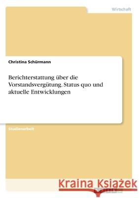 Berichterstattung über die Vorstandsvergütung. Status quo und aktuelle Entwicklungen Sch 9783346117236 Grin Verlag