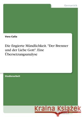 Die fingierte Mündlichkeit. Der Brenner und der Liebe Gott. Eine Übersetzungsanalyse Calia, Vera 9783346120472 Grin Verlag