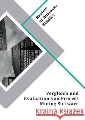 Vergleich und Evaluation von Process Mining Software Christian Erling 9783346121660 Grin Verlag