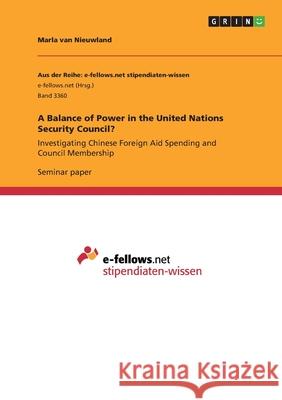 A Balance of Power in the United Nations Security Council?: Investigating Chinese Foreign Aid Spending and Council Membership Van Nieuwland, Marla 9783346125255 Grin Verlag
