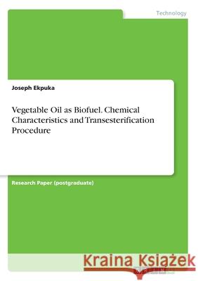 Vegetable Oil as Biofuel. Chemical Characteristics and Transesterification Procedure Joseph Ekpuka 9783346126481