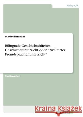 Bilinguale Geschichtsbücher. Geschichtsunterricht oder erweiterter Fremdsprachenunterricht? Maximilian Hake 9783346127228 Grin Verlag