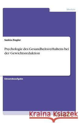 Psychologie des Gesundheitsverhaltens bei der Gewichtsreduktion Saskia Ziegler 9783346127945