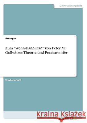Zum Wenn-Dann-Plan von Peter M. Gollwitzer. Theorie und Praxistransfer Anonym 9783346128812 Grin Verlag
