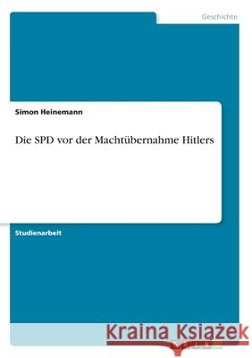 Die SPD vor der Machtübernahme Hitlers Simon Heinemann 9783346132741