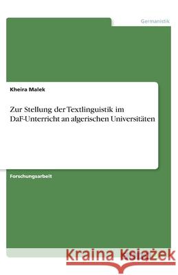 Zur Stellung der Textlinguistik im DaF-Unterricht an algerischen Universitäten Kheira Malek 9783346134660