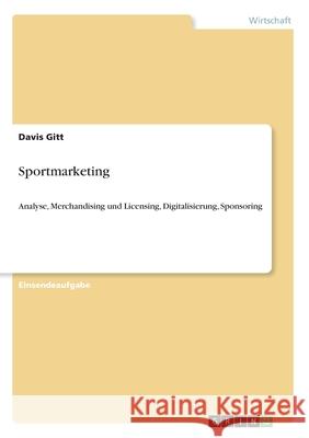 Sportmarketing: Analyse, Merchandising und Licensing, Digitalisierung, Sponsoring Gitt, Davis 9783346134820 Grin Verlag