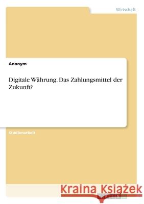 Digitale Währung. Das Zahlungsmittel der Zukunft? Anonym 9783346137180 Grin Verlag
