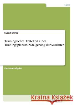 Trainingslehre. Erstellen eines Trainingsplans zur Steigerung der Ausdauer Sven Schmid 9783346139030 Grin Verlag