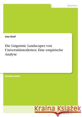 Die Linguistic Landscapes von Universitätstoiletten. Eine empirische Analyse Lisa Graf 9783346139771 Grin Verlag