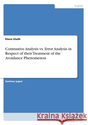 Contrastive Analysis vs. Error Analysis in Respect of their Treatment of the Avoidance Phenomenon Gluth, Elena 9783346142931 GRIN Verlag