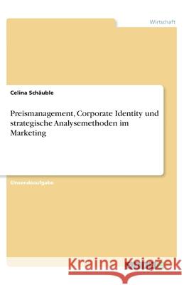 Preismanagement, Corporate Identity und strategische Analysemethoden im Marketing Sch 9783346147547 Grin Verlag